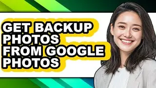 How to Get Backup Photos from Google Photos (only Way)