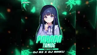 PARADA TANIDE - EDM X DROP || DJ R3 X DJ RINKU || FAST REMIX 