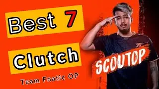 Scout Best Clutches🔥Top 7 | Fnatic Scout Op Moments|
