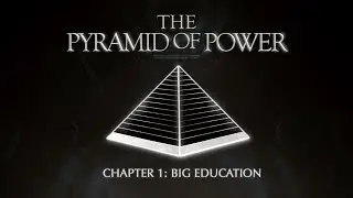 The Pyramid of Power: Chapter 1 &ndash; Big Education