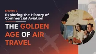 Exploring the Golden Age of Aviation: Luxury Air Travel & Aviation Innovations in the 1950s & 1960s