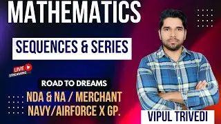 Sequence & Series Basics to Advanced | Defence Exam Special Class by Vipul Trivedi