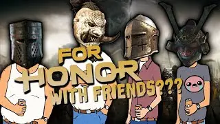 For Honor with FRIENDS???