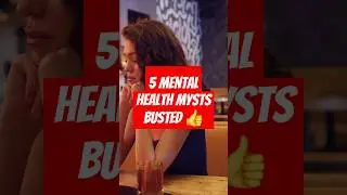 5 Mental Health Myths Busted!