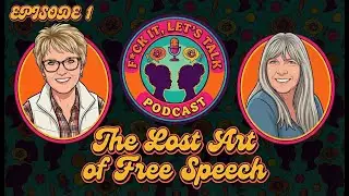 F*ck It, Let's Talk #1 - The Lost Art of Free Speech
