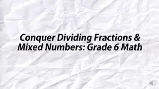 Conquer Dividing Fractions & Mixed Numbers: Grade 6 Math