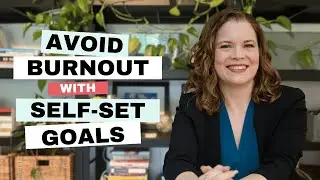 Avoid Burnout and Achieve More with This Simple Self-Set Goal Setting Approach