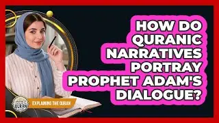 How Do Quranic Narratives Portray Prophet Adam's Dialogue?