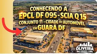 CONHECENDO A EPCL DF 095 - SCIA Q15 CONJUNTO 11 - CIDADE DO AUTOM&Oacute;VEL NO GUAR&Aacute; DF! #distritofederal