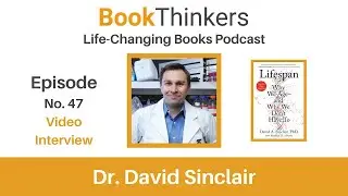 Life-Changing Books Podcast Episode 47. Dr. David Sinclair: Author of Lifespan