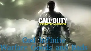 Call of Duty Infinite warfare Goods and Bads!