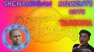 Dragon Ball Fighterz: Shenanigan Moments With Tarzona 2