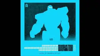 Dispatch (OST) | Andrew Arcadi - Steel Works.