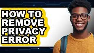 How to Remove Privacy Error (only Way)