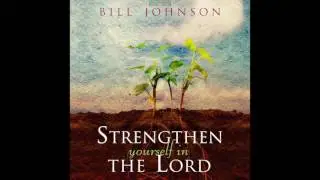 Free Audio Book Preview ~ Strengthen Yourself in the Lord ~ Bill Johnson