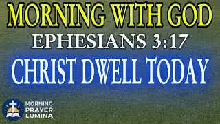 Ephesians 3:17 | Invite Christ To Dwell Today | Morning Prayer Lumina