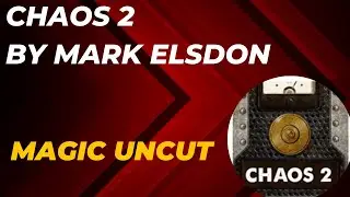 Chaos 2 by Mark Elsdon and Alakazam Magic - Magic Uncut #magic