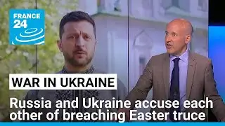 Russia and Ukraine accuse each other of breaching Easter truce • FRANCE 24 English