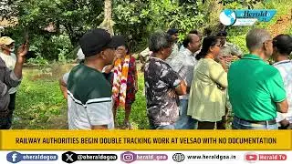 Railway authorities begin double tracking work at Velsao with no documentation
