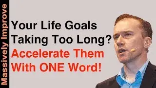 Your Life Goals Taking Too Long? - Accelerate Them With One Word