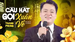 Câu Hát Gọi Xuân Về - Thanh Phong | Nhạc Xuân Hay Nhất 2026