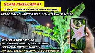 Gcam Pixelcam X+ Plus Config ☀ Super Premium Super Jernih Minim Noise| Semua HP Android Bisa Coba