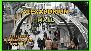 ALEXANDRIUM MALL || THE LARGEST SHOPPING CENTER IN ROTTERDOM ||