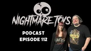 Nightmare Toys Podcast Episode 112