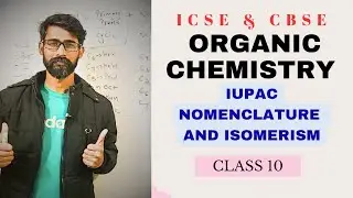 CLASS 10 ORGANIC CHEMISTRY | ICSE | CBSE | IUPAC NOMENCLATURE | ISOMERISM | HOMOLOGOUS MEMBERS