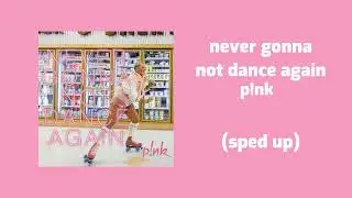 p!nk - never gonna not dance again (sped up)
