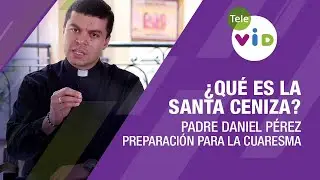Qué es la Santa Ceniza, cómo prepararnos para el miércoles de Ceniza y la cuaresma 🟣 Tele VID