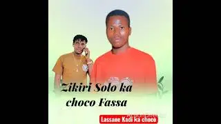 Zikiri Solo ka choco Fassa humra Lassane 