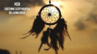 SOOTHING SLEEP MANTRA/RELAXING MUSIC/MUSIC FOR MEDITATION