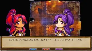 Super Dungeon Tactics EP 07 - The Ultimate Tank