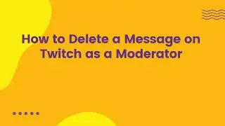 How to Delete a Message on Twitch as a Moderator