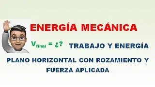 RAZONAMIENTOS ENERGÉTICOS, TRABAJO Y ENERGÍA EN PLANO HORIZONTAL CON ROZAMIENTO. FÍSICA BACHILLERATO