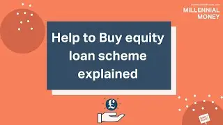 Help to Buy equity loan scheme explained | Millennial Money