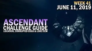 Ascendant Challenge Solo Guide June 11, 2019 - Corrupted Eggs & Lore Location (Week 41)