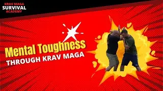 How Krav Maga Shapes Your Mind for Survival - Mental Toughness