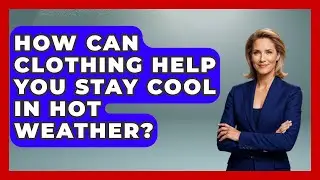 How Can Clothing Help You Stay Cool In Hot Weather? | The Sharp Dressed Gent