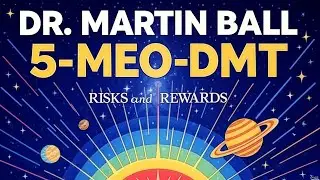 5-MeO-DMT | RISKS & REWARDS PT 1 | Dr. Martin Ball