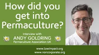Andy Goldring - How did you get into Permaculture?
