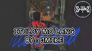 ITULOY MO LANG - JMIKE 4232 SHTRZ (OFFICIAL AUDIO)