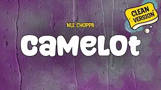 NLE Choppa - Camelot (Clean - Lyrics)