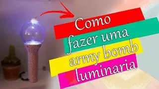 BT21 BTS DIY  COMO FAZER UMA ARMY BOMB E LUMINARIA DO BTS