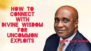 CONNECTING WITH DIVINE WISDOM FOR UNCOMMON EXPLOITS | PASTOR DAVID IBIYEOMIE 