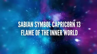 Sabian Symbol Capricorn 13 &ndash; Flame of the Inner World