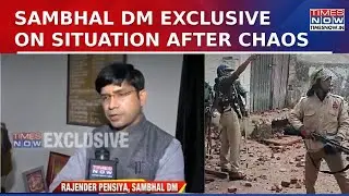 Sambhal DM Rajender Pensiya Exclusive On Current Situation After Clashes, Cop Action In Case & More