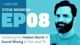 Unveiling the Hidden World of Sound Mixing in Film and TV with Steve Morrow