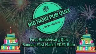 Big Nerd Pub Quiz - 1st Birthday Party Quiz - 21st March 2021